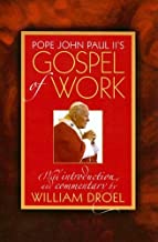 Pope John Paul II's Gospel of Work: With Introduction and Commentary Pope John Paul II's Gospel of Work: With Introduction and Commentary