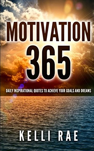 Motivation 365: Daily Inspirational Quotes to Achieve Your Goals and Dreams