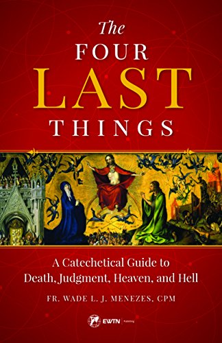 Four Last Things: A Catechetical Guide to Death, Judgment, Heaven, and Hell