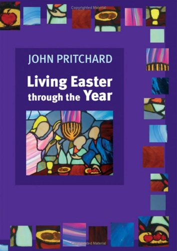 Living Easter Through the Year: Making the Most of the Resurrection