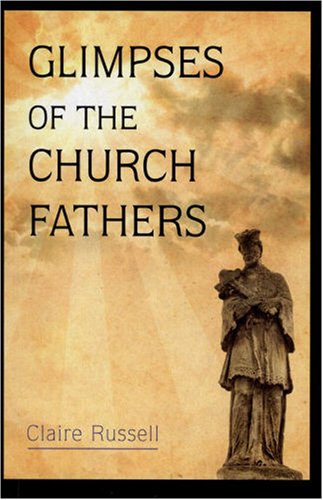 Glimpses of the Church Fathers: Selections from the Writings of the Fathers of the Church