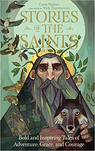 Stories of the Saints: Bold and Inspiring Tales of Adventure, Grace, and Courage Hardcover – Illustrated