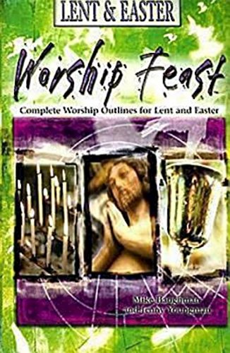 Worship Feast: Lent & Easter: Complete Worship Outlines for Lent and Easter