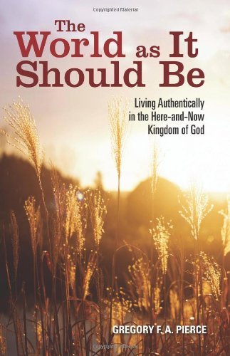 The World as It Should Be: Living Authentically in the Here-and-Now Kingdom of God