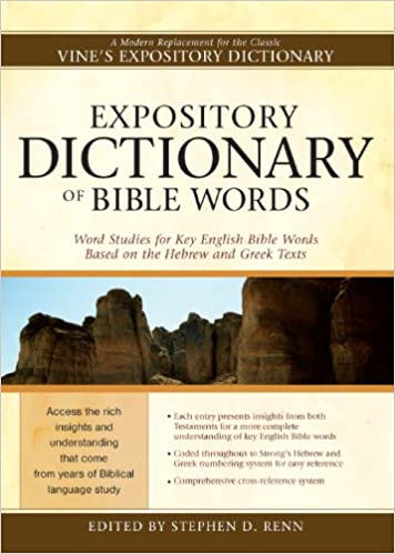 Expository Dictionary of Bible Words: Word Studies for Key English Bible Words Based on the Hebrew and Greek Texts Hardcover – Jan. 1 2005
