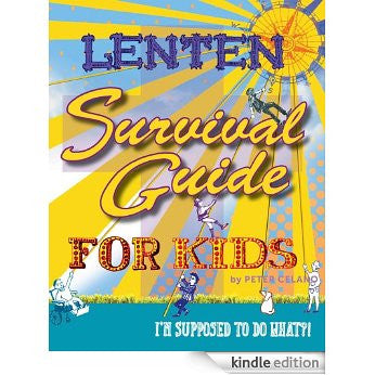 Lenten Survival Guide for Kids: I am Supposed to do What!?