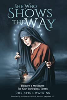 She Who Shows the Way: Heaven's Messages for Our Turbulent Times