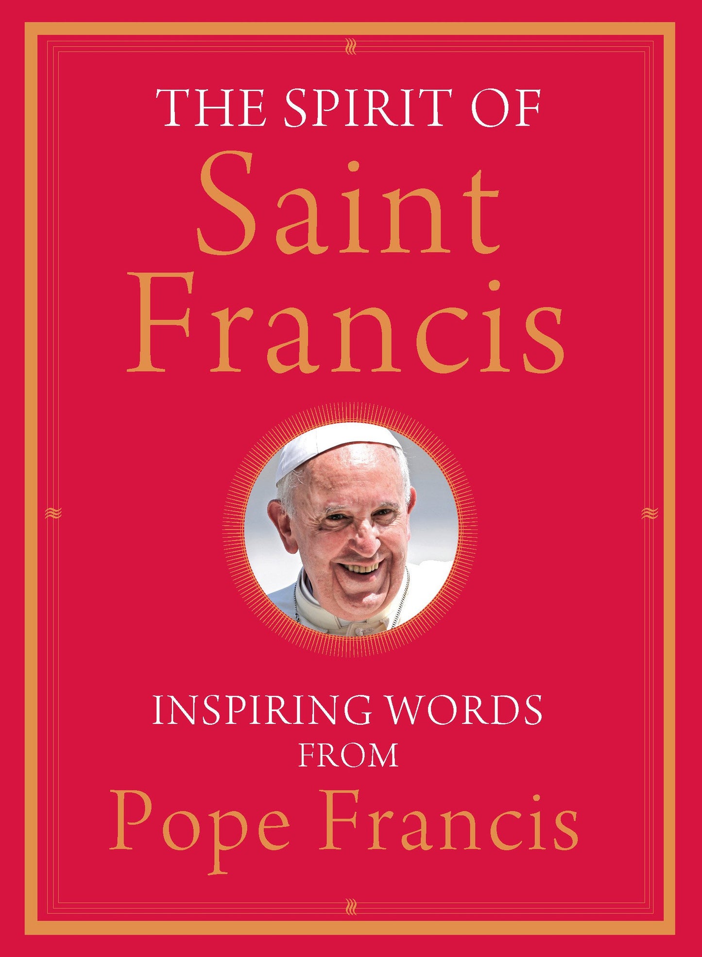 Spirit of St Francis: Inspiring Words on Faith, Love and Creation