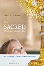 Sacred That Surrounds Us: How Everything in a Catholic Church Points to Heaven