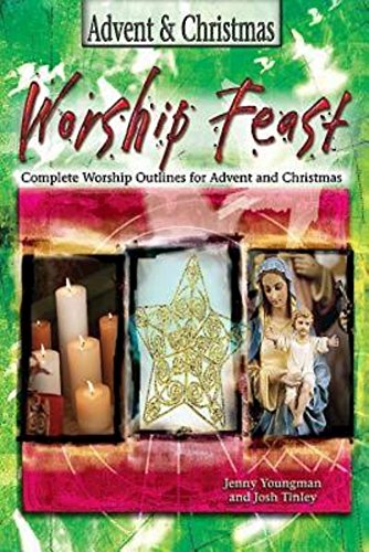 Worship Feast: Advent & Christmas: Complete Worship Outlines for Advent and Christmas