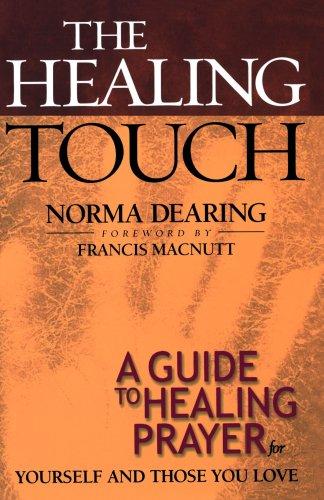 Healing Touch: A Guide to Healing Prayer for Yourself and Those You Love