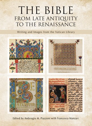 Bible: From Late Antiquity to the Renaissance Writing and Images from the Vatican Library