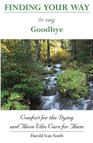 Finding Your Way to Say Goodbye: Comfort for the Dying and Those Who Care for Them