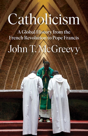 Catholicism A Global History from the French Revolution to Pope Francis(Sept. 6 2022)