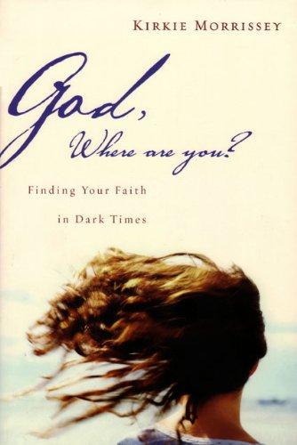 God, Where Are You?: Finding Your Faith in Dark Times