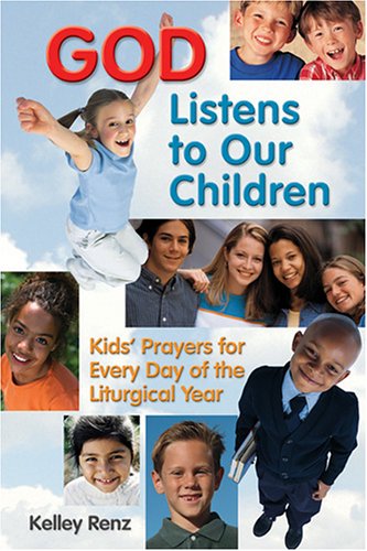 God Listens to Our Children: Kids' Prayers for Every Day of the Liturgical Year