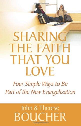 Sharing the Faith That You Love: Four Simple Ways to Be Part of the New Evangelization