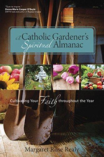 A Catholic Gardener's Spiritual Almanac: Cultivating Your Faith Throughout the Year