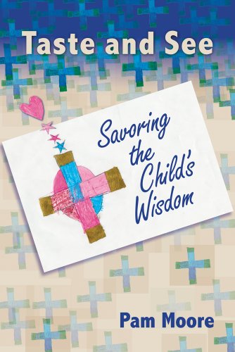 Taste and See: Savoring the Child's Wisdom