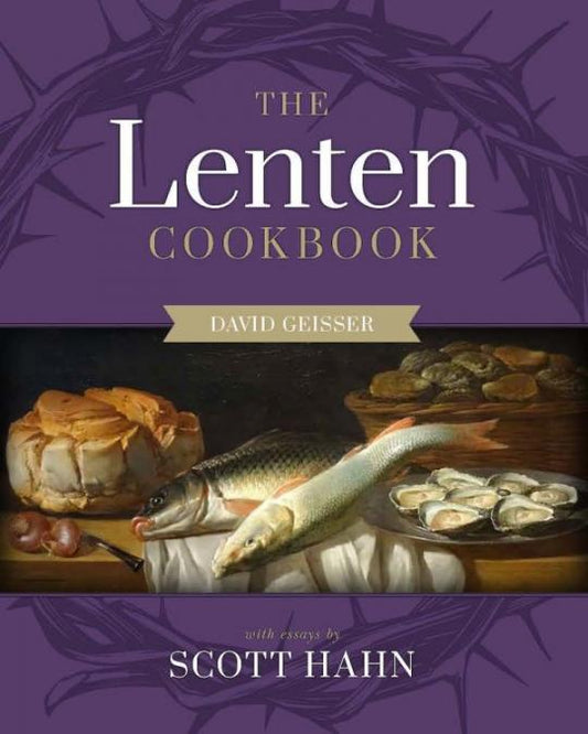 A Lenten Cookbook -By Swiss Guard David Geisser, Scott Hahn