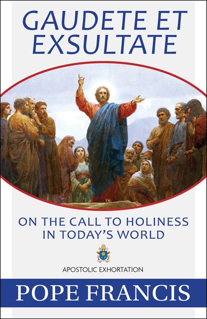 Gaudete et Exsultate - Rejoice and Be Glad – On the Call to Holiness in Today’s World