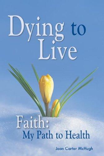 Dying to Live: Faith, My Path to Health