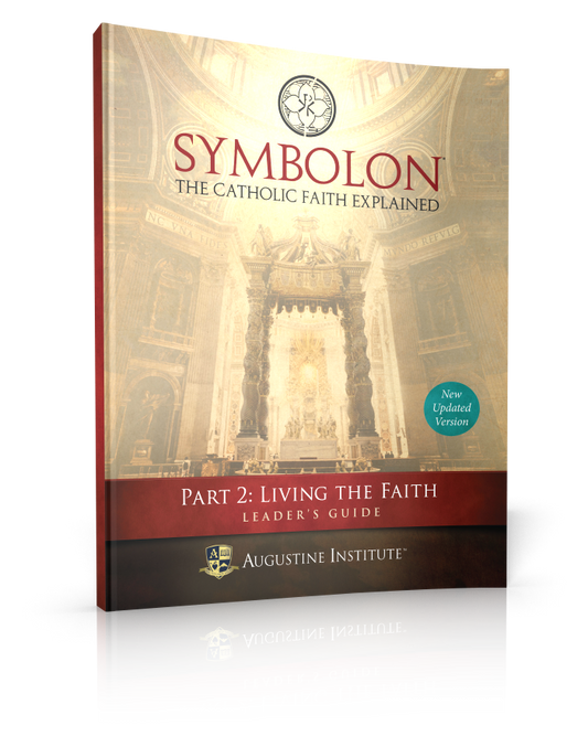 Symbolon: The Catholic Faith Explained - PART 2 - Leader Guide