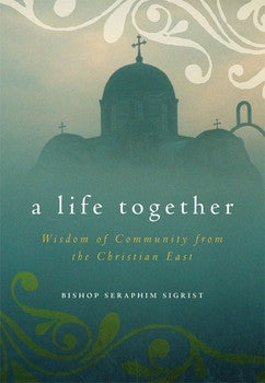 A Life Together: Wisdom of Community From the Christian East