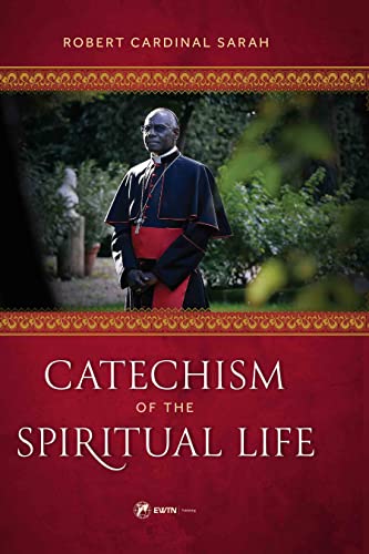 Catechism of the Spiritual Life –  by Robert Cardinal Sarah