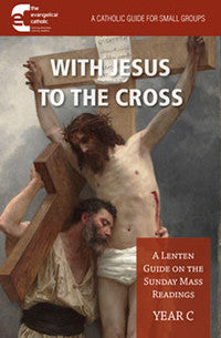 With Jesus To The Cross: Year C Lenten Guide On the Sunday Mass Readings