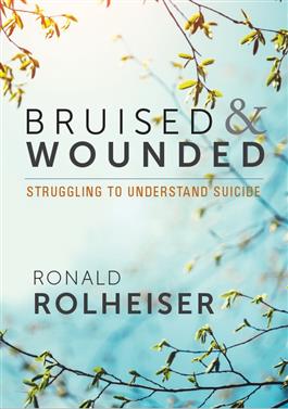 Bruised and Wounded: Struggling to Understand Suicide   Rolheiser, Ronald