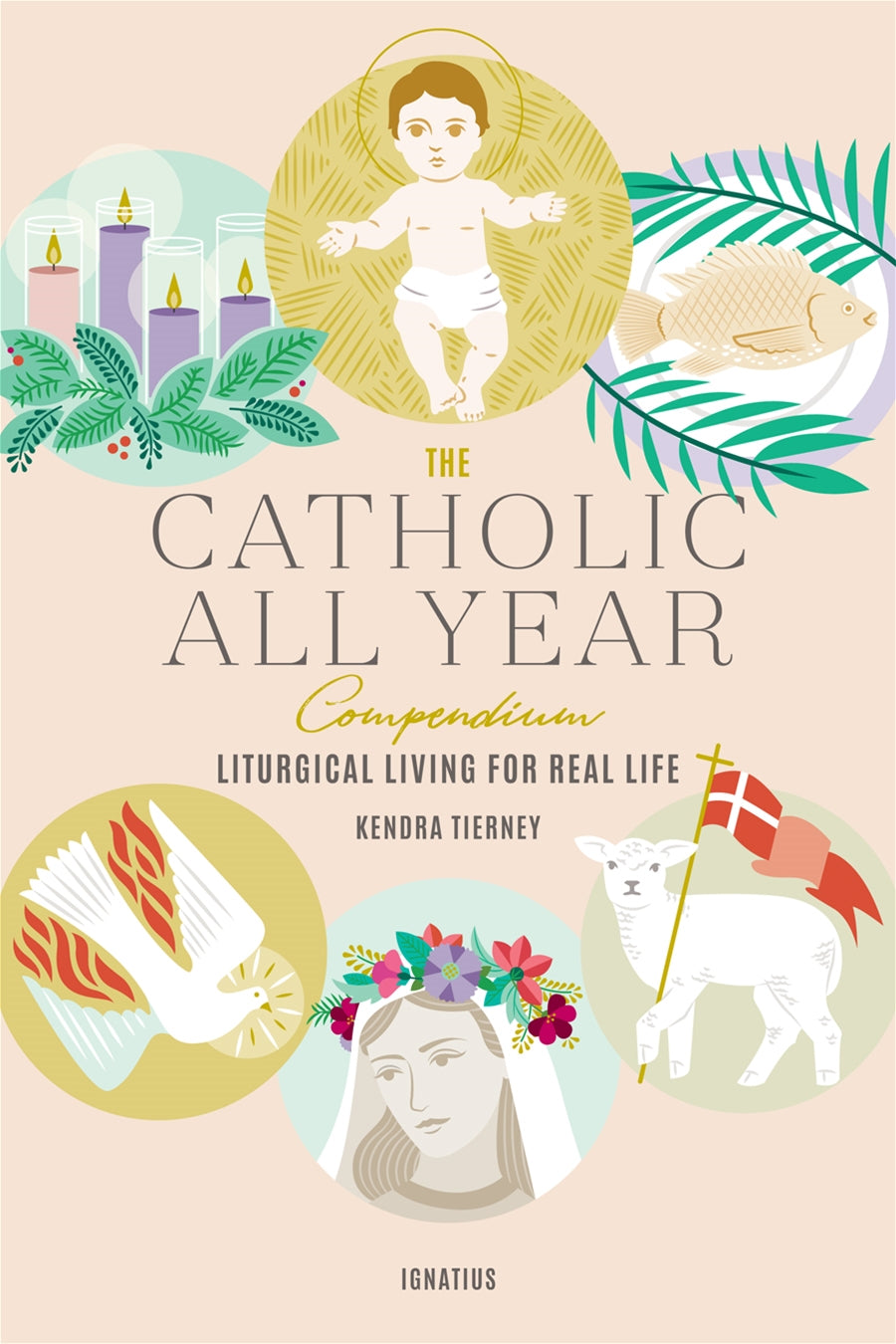 Catholic All Year Compendium  Liturgical Living for Real Life