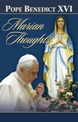 Marian Thoughts - Pope Benedict XVI | Selections On Mary