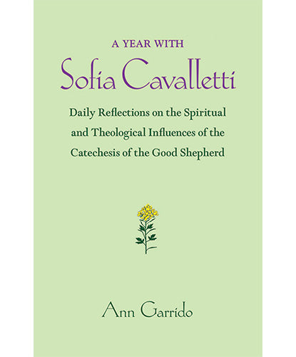 A Year with Sofia Cavalletti:Daily Reflections on the Spiritual and Theological Influences of the Catechesis of the Good Shepherd