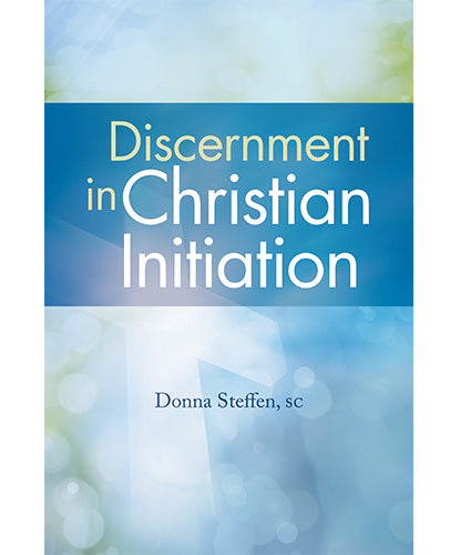 Discernment in Christian Initiation Donna Steffen, SC
