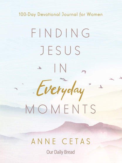 The cover of a devotional journal titled 'Finding Jesus in Everyday Moments' by Anne Cetas, featuring a scenic view of mountains with birds in the sky.