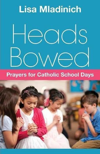 Cover of the book 'Heads Bowed: Prayers for Catholic School Days' by Lisa Mladinich featuring an image of children praying.