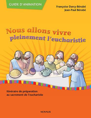 Pleinement L'eucharistie - Guide  D'ANnimation par Jean-Paul Bérubé , Françoise Darcy-Bérubé