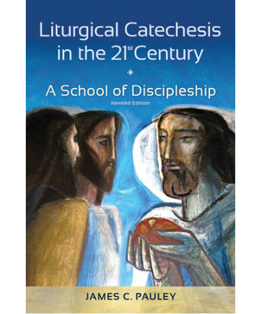 Liturgical Catechesis in the 21st Century, Revised Edition