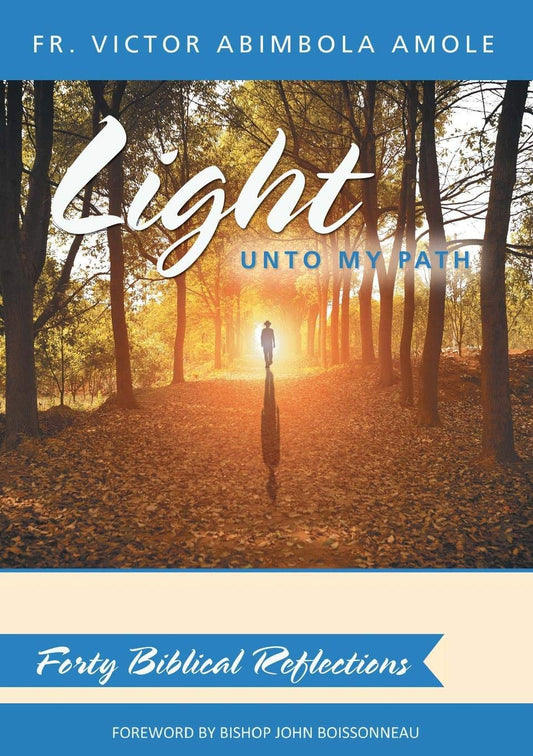 The cover of the book 'Light unto My Path: Forty Biblical Reflections' by Fr. Victor Abimbola Amole, featuring a person walking on a path with a lamp, surrounded by trees with sunlight filtering through.