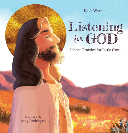 Cover of the book 'Listening For God: Silence Practice for Little Ones' featuring an illustration of a child with a halo in the sky with mountains in the background.