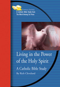 Living In The Power Of The Holy Spirit: A Catholic Bible Study