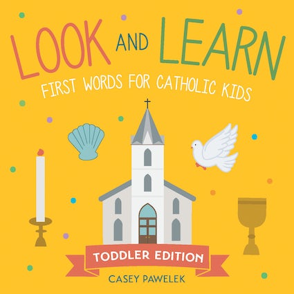 Cover of 'Look and Learn First Words for Catholic Kids, Toddler Edition' featuring colorful illustrations of a church, a candle, a shell, a dove, and a chalice on a yellow background.