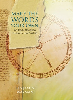 Make The Words Your Own: An Early Christian Guide to the Psalms