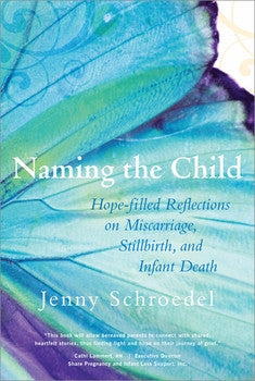 Naming the Child: Hope Filled Reflections on Miscarriage, Stillbirth and Infant Death