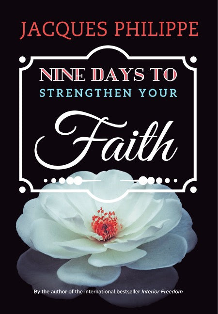 This image features the cover of a book titled "Nine Days to Strengthen Your Faith" by Jacques Philippe. The cover design is simple yet elegant, showcasing a close-up photograph of a white flower with a red center, likely a rose, set against a dark background.