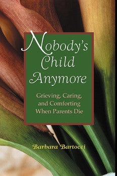 Nobody's Child Anymore: Grieving, Caring & Comforting When Parents Die