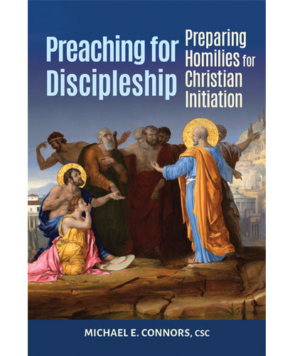 Preaching for Discipleship- by Michael E. Connors, csc