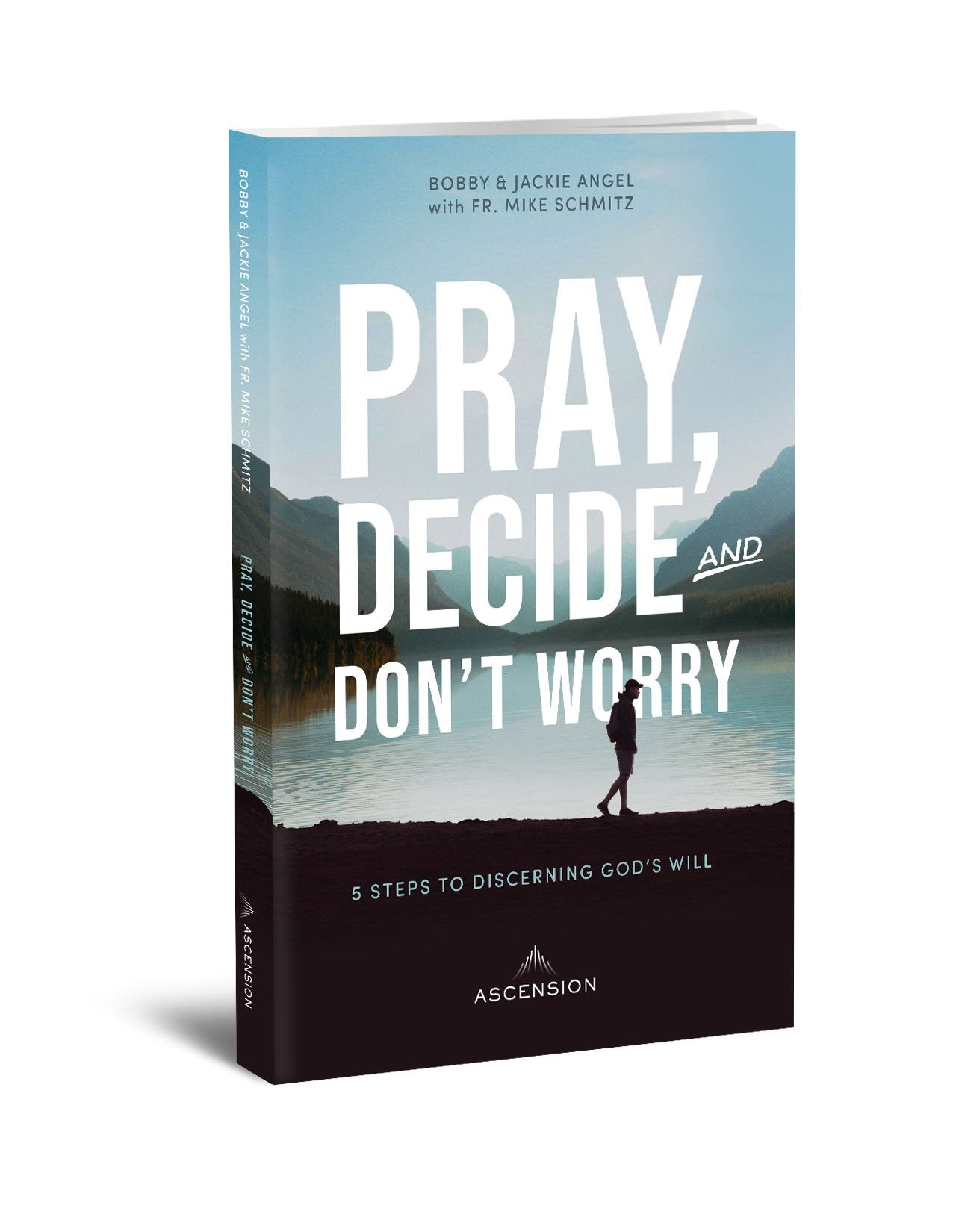 Pray, Decide, and Don’t Worry: Five Steps to Discerning God’s Will