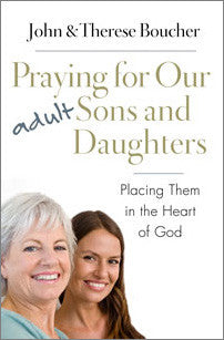 Praying For Our Adult Sons and Daughters: Placing Them in Heart of God